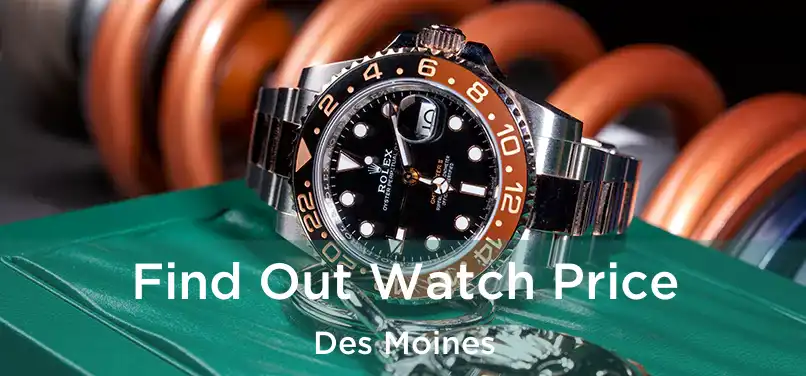 Find Out Watch Price Des Moines