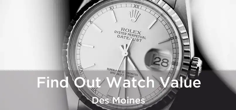 Find Out Watch Value Des Moines